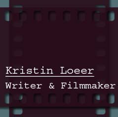 Kristin Loeer, Writer and Filmmaker